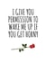 Cheeky Rose Typography Anniversary Card / Valentines Day Card - I Give You Permission To Wake Me Up If You Get Horny created by Banter King