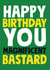 Cheeky & Rude Birthday Card For Him - Happy Birthday You Magnificent Bastard created by Roll Creative