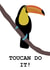 Encouragement toucan do it Good Luck Card 13144 created by The Ink Splat