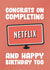 Congrats on completing Netflix birthday card created by James Steer