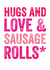 Hugs and love & sausage rolls - Wedding or anniversary card created by Do You Punctuate?
