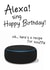 Funny Birthday Card - Happy Birthday song- Alexa Sing Happy Birthday created by Memetallica