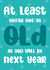 You'll be older next year birthday card created by Tiger Feet Creations