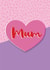 mum heart Mothers Day Card 44628 created by Louise Parr Studio