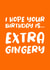 Hope your Birthday is Extra Gingery created by Absolutely Bananas Co.