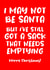 Funny - Rude - Girlfriend - Naughty - Cheeky - Sex - Empty Sack - I May Not Be Santa - Got A Sack That Needs Emptying - Joke - Christmas Card created by Absolutely Bananas Co.