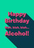 alcohol funny Birthday Card 4881 created by Ginger Ink Design