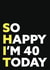 Funny 40th birthday card - For her / For him - Unisex - Joke created by Tiger Feet Creations