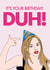 Mean Girls duh Birthday Card 19007 created by Influential People