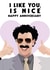 Funny Borat Anniversary Card - Borat - Sacha Baron Cohen - I Like You, Is Nice created by David Rudd