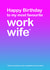 Happy Birthday favourite work wife created by Lisa Jestico