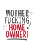 Rude Typography New Home Card - Mother Fucking Home Owner! created by TeHe Gifts