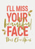 I'll miss your beautiful face Christmas card created by Joyful Joyful