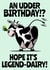 An udder legend-dairy birthday card created by Teeneebash