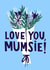 Pretty Mother's Day Card - Flowers - Love you mumsie created by Lucy Maggie Designs