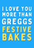 Greggs - Festive Bakes - Steak Bake - Food - I Love You More Than - Pastry - Greggs Bakery - Christmas Card created by Original Fox Cards