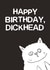 DICKHEAD FUNNY Birthday Card 14500 created by Josh Michael
