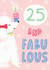 25 and fabulous 25 Birthday Card 9989 created by Chloe Fae Designs