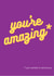 You're amazing (and that will never change) created by Nice Try Cards