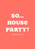 Funny Modern Typography New Home Card - So House Party? created by Club Mou