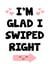 Cute Online Dating Typography Anniversary Card / Valentines Day Card - I'm Glad I Swiped Right created by Frendly Uk