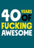 40 Years of Fucking Awesome Birthday Card created by Roll Creative