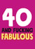 40 and fucking fabulous birthday card created by Roll Creative