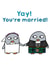 Yay you're married! created by Penguin Parade