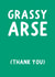 Cheeky Typography Thank You Card - Grassy Arse (Thank You) created by Pickled Prints