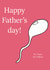 sperm p.s Father's Day Card 46612 created by Tom's Cards