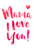 Mama I Love You Mother's Day Card created by Dig The Earth