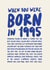 30th Birthday Card - when you were born in 1995 created by Poppy Lane
