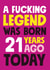A fucking legend born 21 years ago birthday card created by Roll Creative