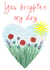 You Brighten my Day Flowers Heart Card created by NaviStitch