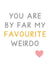 You Are By Far My Favourite Weirdo Card created by Jeff and the Squirrel