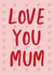 Love You Mothers Day Card 46342 created by @tikkled.pink