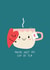 CUP OF TEA TEA Valentines Day Card 20525 created by NICHOLA COWDERY ILLUSTRATIONS 