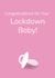 congratulations lockdown New Baby Card 37650 created by Sachy Cards