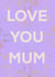 Love you Mothers Day Card 46113 created by Hilary Lawler