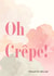 Oh Crêpe! created by Magpie Magic