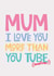 Mothers Day Card for Mum from Teen / Tween - I Love You More Than YouTube created by Poppy Lane