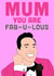 mum fabulous Mothers Day Card 43749 created by Swazzdraws