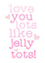 love jelly tots Valentines Day Card 16248 created by ashleigh brown