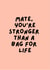 Mate, you're stronger than a bag for life! created by Happy Dollop