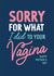 Funny Mothers Day Card - Mum - Sorry For What I Did To Your Vagina created by Percy & Pearl