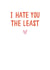I Hate You The Least Anniversary/Valentines/Birthday Card created by Jessica Harvey