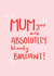 Mum you Mothers Day Card 10786 created by Print is the New Black