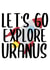 Let's Go Explore Uranus created by Pending Prints
