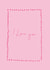 i love you love Valentines Day Card 16921 created by Lucy McCabe