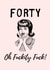 Forty Oh no! created by BritWit